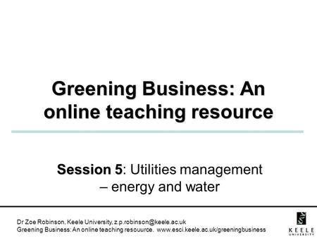 Dr Zoe Robinson, Keele University, Greening Business: An online teaching resouurce.  Greening.