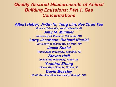 Quality Assured Measurements of Animal Building Emissions: Part 1. Gas Concentrations Albert Heber; Ji-Qin Ni; Teng Lim; Pei-Chun Tao Purdue University,