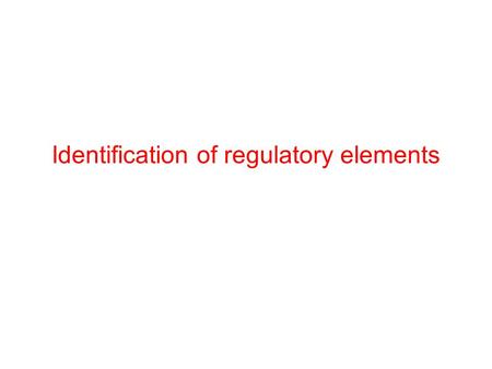 Identification of regulatory elements. Transcriptional Regulation Strongest regulation happens during transcription Best place to regulate: No energy.