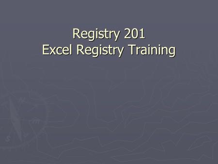 Registry 201 Excel Registry Training. Registry 201 Excel Registry Training Outline ► Important Information about PHI ► Getting to know you ► Excel Registry.