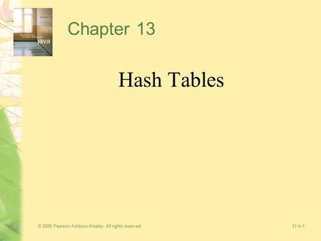 © 2006 Pearson Addison-Wesley. All rights reserved13 A-1 Chapter 13 Hash Tables.