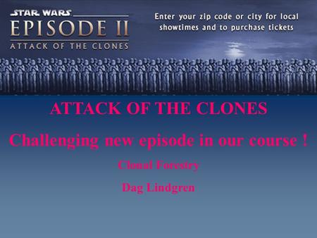 ATTACK OF THE CLONES Challenging new episode in our course ! Clonal Forestry Dag Lindgren.