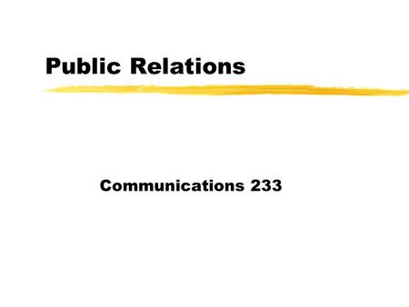 Public Relations Communications 233. Public relations definitions zManagement of communication between an organization and its publics.