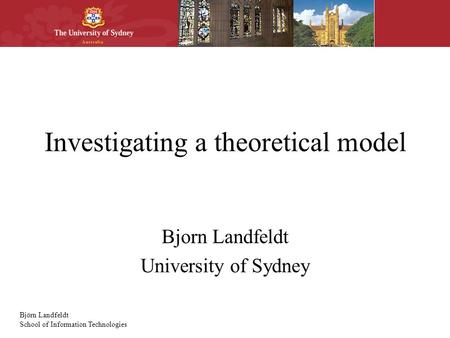 Björn Landfeldt School of Information Technologies Investigating a theoretical model Bjorn Landfeldt University of Sydney.