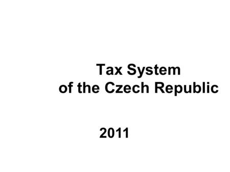 Tax System of the Czech Republic 2011. A brief comparison… economical and political system others… Taxes_at_a_Glance_2011cCZ-UZB.pdf