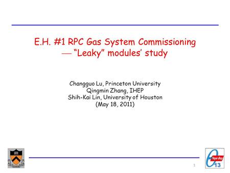 E.H. #1 RPC Gas System Commissioning  “Leaky” modules’ study 1 Changguo Lu, Princeton University Qingmin Zhang, IHEP Shih-Kai Lin, University of Houston.