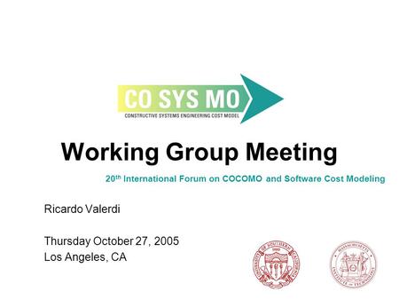 Working Group Meeting Ricardo Valerdi Thursday October 27, 2005 Los Angeles, CA 20 th International Forum on COCOMO and Software Cost Modeling.