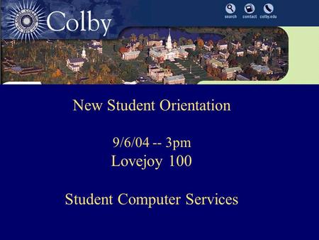 New Student Orientation 9/6/04 -- 3pm Lovejoy 100 Student Computer Services.