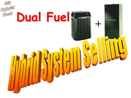 Dual Fuel + Hybrid System Selling.