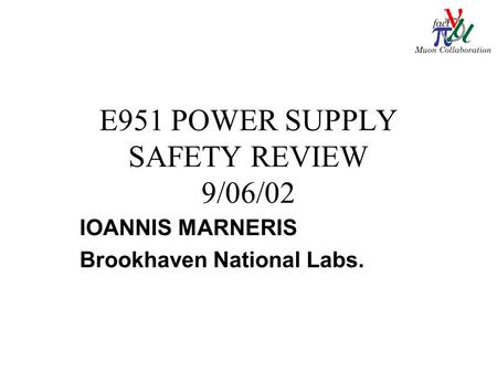 E951 POWER SUPPLY SAFETY REVIEW 9/06/02 IOANNIS MARNERIS Brookhaven National Labs.