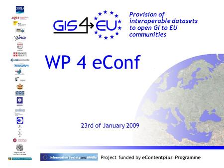 Provision of interoperable datasets to open GI to EU communities Magistrato alle Acque di Venezia Project funded by eContentplus Programme WP 4 eConf 23rd.