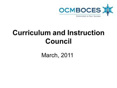 Curriculum and Instruction Council March, 2011. Welcome and Introductions.