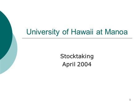 1 University of Hawaii at Manoa Stocktaking April 2004.