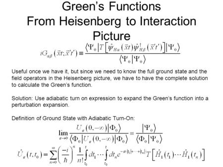 Green’s Functions From Heisenberg to Interaction Picture Useful once we have it, but since we need to know the full ground state and the field operators.
