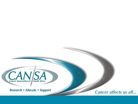 PURPOSE To lead the fight against cancer in South Africa MISSION To be the preferred non-profit leader that enables research, educates the public and.