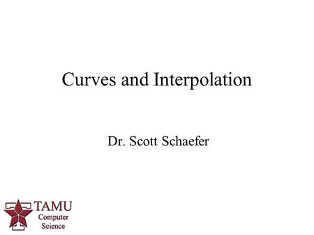 1 Dr. Scott Schaefer Curves and Interpolation. 2/61 Smooth Curves How do we create smooth curves?