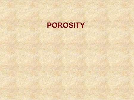 POROSITY. Definition: Porosity is the fraction of a rock that is occupied by voids (pores). Discussion Topics Origins and descriptions Factors that effect.