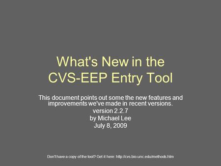 What's New in the CVS-EEP Entry Tool This document points out some the new features and improvements we've made in recent versions. version 2.2.7 by Michael.