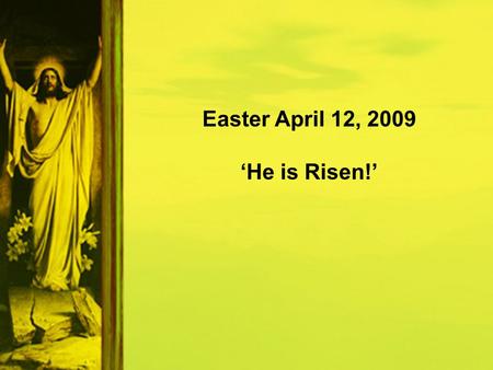 Easter April 12, 2009 ‘He is Risen!’. Worship Announcements.