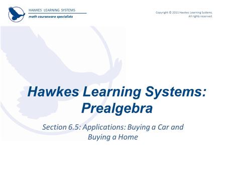 HAWKES LEARNING SYSTEMS math courseware specialists Copyright © 2011 Hawkes Learning Systems. All rights reserved. Hawkes Learning Systems: Prealgebra.