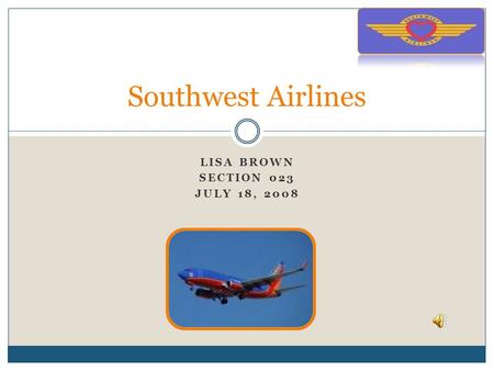 LISA BROWN SECTION 023 JULY 18, 2008 Southwest Airlines.