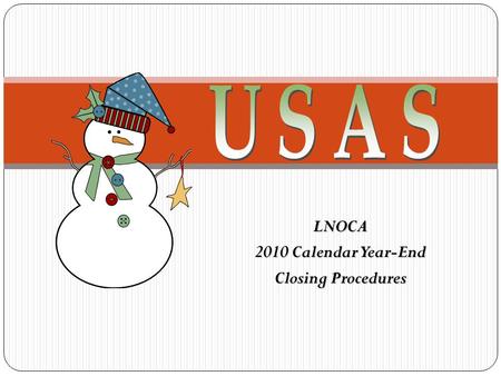 LNOCA 2010 Calendar Year-End Closing Procedures. VENSSN – Verify 1099 Data 2 Check Data for 1099 Vendors VENSSN Option 4 or 6 Review carefully!