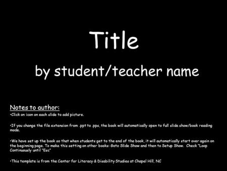 Title by student/teacher name Notes to author: Click on icon on each slide to add picture. If you change the file extension from.ppt to.pps, the book.