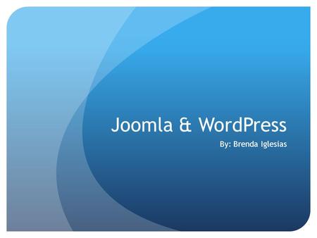 Joomla & WordPress By: Brenda Iglesias. What is Joomla? Joomla is an award-winning content management system or CMS Enables you to build Web sites and.