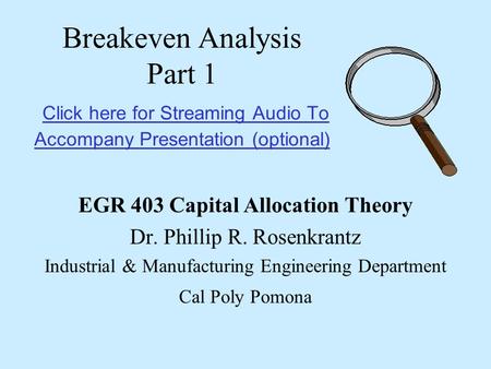 Breakeven Analysis Part 1 Click here for Streaming Audio To Accompany Presentation (optional) Click here for Streaming Audio To Accompany Presentation.