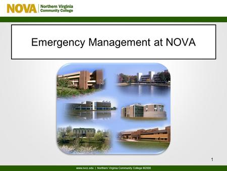Emergency Management at NOVA 1 Director, Emergency Management & Planning William Flagler Jr. District 1 (MA & WO) Emergency Management Coordinator Kimberly.