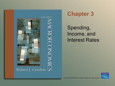 Copyright © 2006 Pearson Addison-Wesley. All rights reserved. Chapter 3 Spending, Income, and Interest Rates.