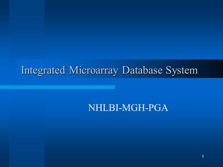 1 Integrated Microarray Database System NHLBI-MGH-PGA.