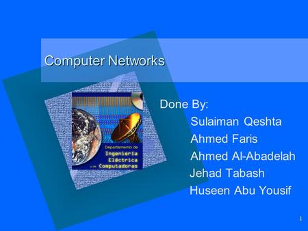 Computer Networks Done By: Sulaiman Qeshta Ahmed Faris