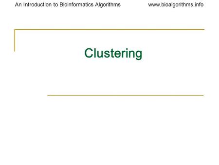 Www.bioalgorithms.infoAn Introduction to Bioinformatics Algorithms Clustering.