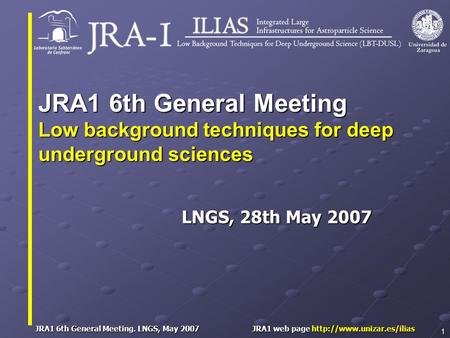 JRA1 6th General Meeting. LNGS, May 2007 JRA1 web page  1 LNGS, 28th May 2007 JRA1 6th General Meeting Low background techniques.