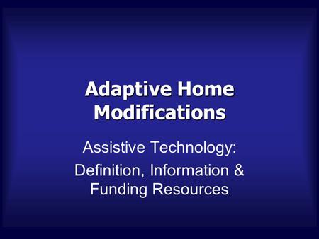 Adaptive Home Modifications Assistive Technology: Definition, Information & Funding Resources.