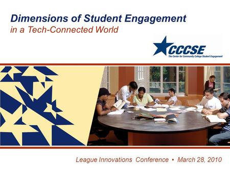 League Innovations Conference March 28, 2010 Dimensions of Student Engagement in a Tech-Connected World.
