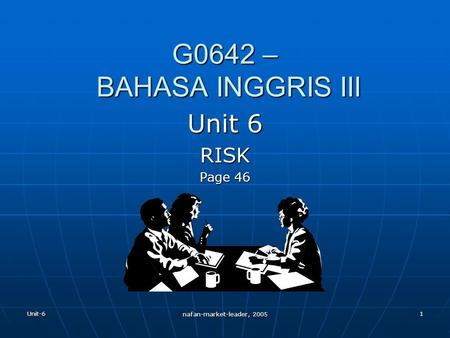 Unit-6 nafan-market-leader, 2005 1 G0642 – BAHASA INGGRIS III Unit 6 RISK Page 46.