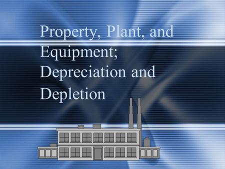 Property, Plant, and Equipment; Depreciation and Depletion.