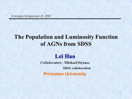 1 The Population and Luminosity Function of AGNs from SDSS Lei Hao Collaborators: Michael Strauss SDSS collaboration Princeton University Carnegie Symposium.