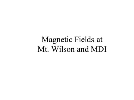 Magnetic Fields at Mt. Wilson and MDI. The 150-foot Tower Spectrograph Measures 12 line pairs simultaneously The long-term program uses 5250. The full.