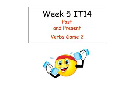 Week 5 IT14 Past and Present Verbs Game 2. Past and Present Verbs Game 2 Week 5 IT14 This teacher led activity aims to help children differentiate between.