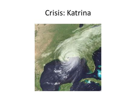 Crisis: Katrina. Thursday August 25 Katrina makes landfall for the first time, hitting Southern Florida Category 1 Hurricane At least 6, and as many as.