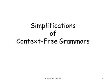 Costas Buch - RPI1 Simplifications of Context-Free Grammars.