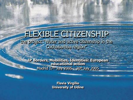 FLEXIBLE CITIZENSHIP the project “Water and active citizenship in the Cochabamba region” IP Borders, Mobilities, Identities: European educational action.
