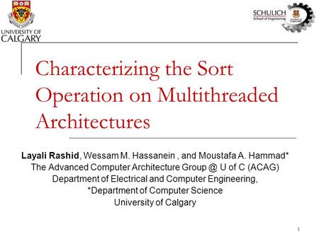 1 Characterizing the Sort Operation on Multithreaded Architectures Layali Rashid, Wessam M. Hassanein, and Moustafa A. Hammad* The Advanced Computer Architecture.