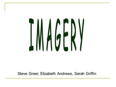 IMAGERY Steve Greer, Elizabeth Andrews, Sarah Griffin.