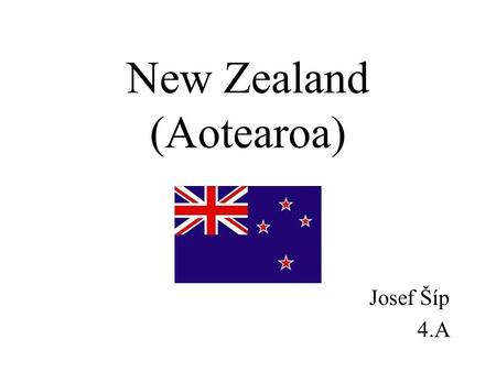 New Zealand (Aotearoa) Josef Šíp 4.A. Basic information: Area: 270,514 km 2 Population: 4,035,461 Capital city: Wellington Inhabitants: European (78%)