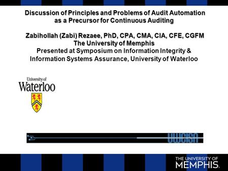 Discussion of Principles and Problems of Audit Automation as a Precursor for Continuous Auditing Zabihollah (Zabi) Rezaee, PhD, CPA, CMA, CIA, CFE, CGFM.