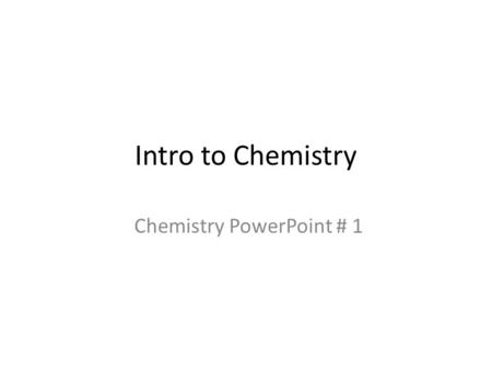 Intro to Chemistry Chemistry PowerPoint # 1. Blind Men and the Elephant Click here to read.